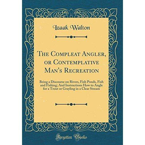 The Compleat Angler atau Kontemplatif Pria Rekreasi: Menjadi Talks Sungai Kolam Ikan Ikan dan Pancing; dan Petunjuk Cara Sudut untuk. .. Grayling Dalam Bening Stream (Klasik Reprint)-Internasional