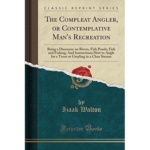 The Compleat Angler atau Kontemplatif Pria Rekreasi: Menjadi Talks Sungai Kolam Ikan Ikan dan Pancing; dan Petunjuk Cara Sudut untuk. .. Grayling Dalam Bening Stream (Klasik Reprint)-Internasional