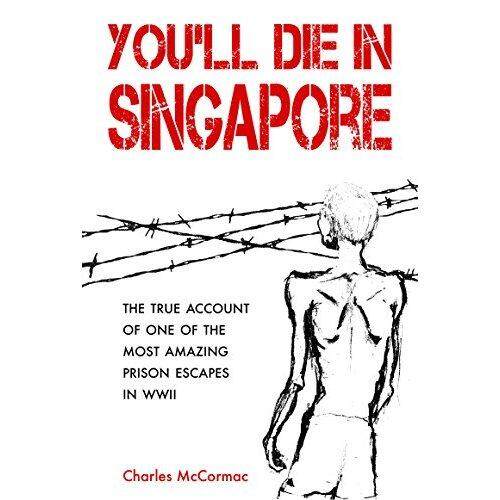 Kau Akan Mati Di Singapura: kisah Yang Benar dari Salah Satu Yang Paling Menakjubkan Penjara Escapes Di Perang Dunia II-Internasional