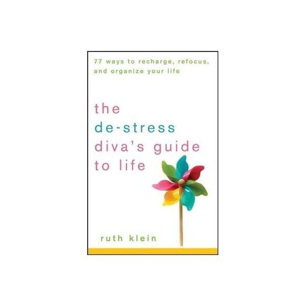 The De-Stress Divas Guide To Life: 77 Ways To Recharge, Refocus, / - ISBN: 9780470239582