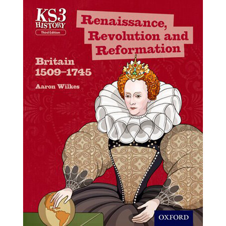 Key Stage 3 History: Renaissance, Revolution and Reformation: Britain 1509-1745 Student Book (ISBN: 9780198393207)